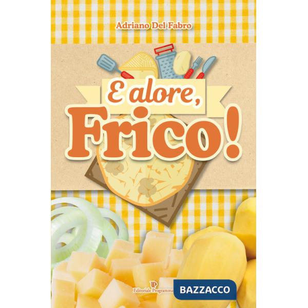 E alore, frico!