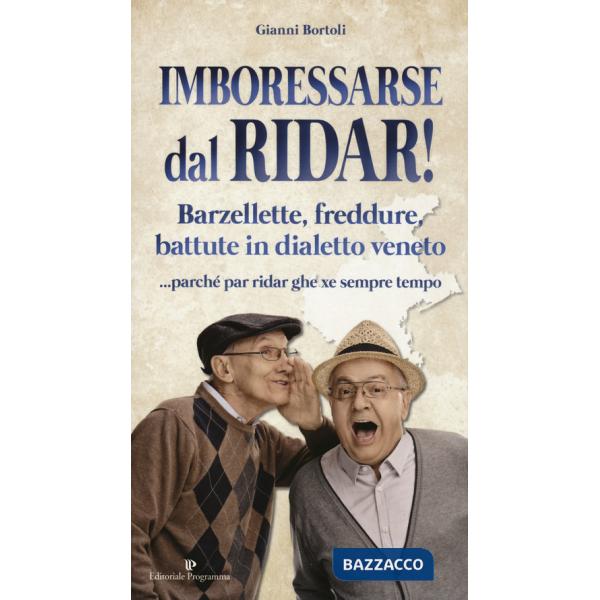Imboressarse dal ridar! Barzellette, freddure, battute in dialetto veneto... parché par ridar ghe xe sempre tempo