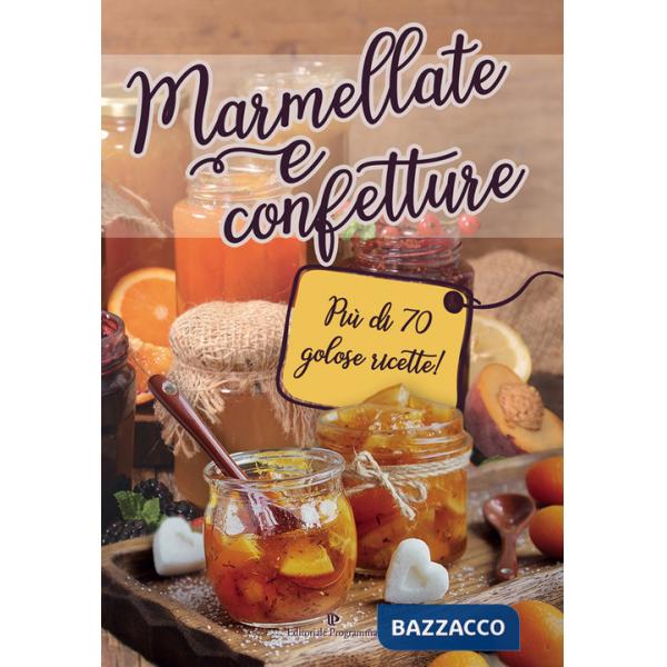 Marmellate e confetture. Più di 70 golose ricette!