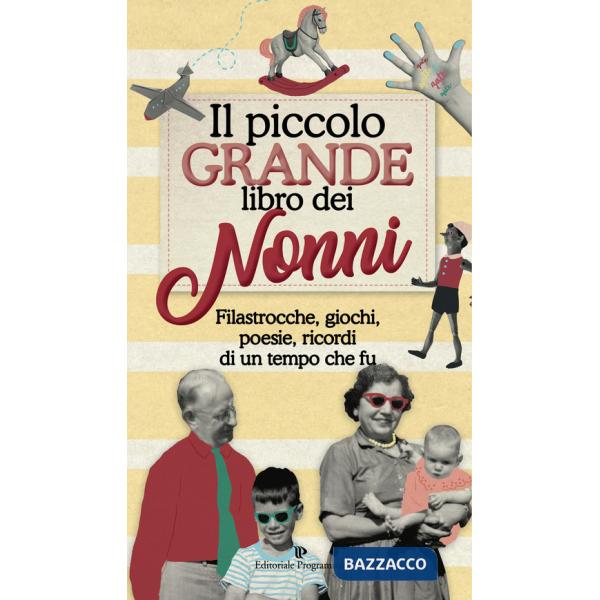Piccolo grande libro dei nonni. Filastrocche, giochi, poesie, ricordi di un tempo che fu (Il)