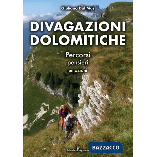 Divagazioni dolomitiche. Percorsi, pensieri, emozioni. Ediz. a colori