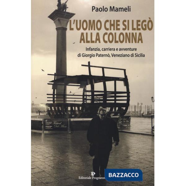 Uomo che si legò alla colonna. Infanzia, carriera e avventure di Giorgio Paternò, veneziano di Sicilia (L')