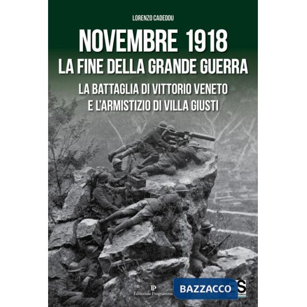 Novembre 1918. La fine della Grande Guerra. La battaglia di Vittorio Veneto e l'Armistizio di Villa Giusti
