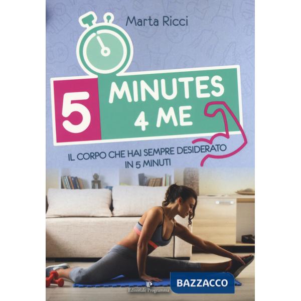 5 minutes 4 me. Il corpo che hai sempre desiderato in 5 minuti. Ediz. a colori