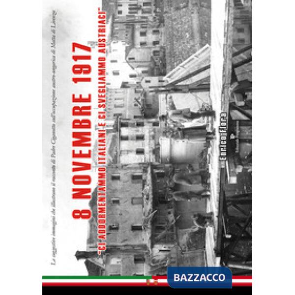 8 novembre 1917. «Ci addormentammo italiani e ci svegliammo austriaci»