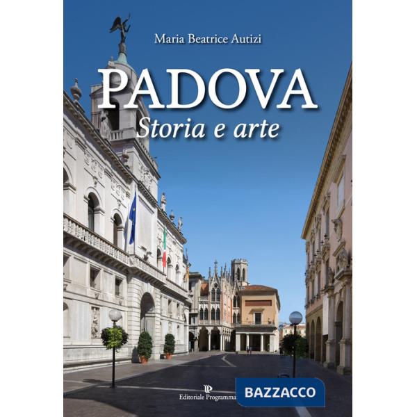 Padova. Storia e arte. Ediz. a colori