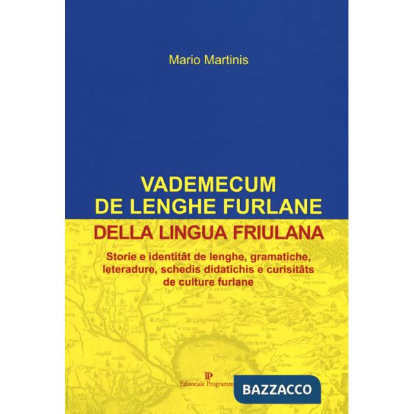 Vademecum de lenghe furlane-Vademecum della lingua friulana. Storie e identitât de lenghe, gramatiche, leteradure, schedis didat