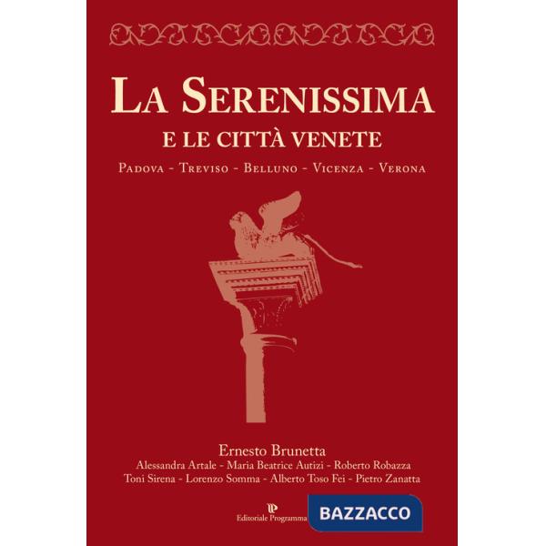 Serenissima e le città venete. Padova, Treviso, Belluno, Vicenza, Verona (La)