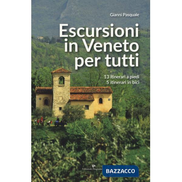 Escursioni in Veneto per tutti. 13 itinerari a piedi, 5 itinerari in bici