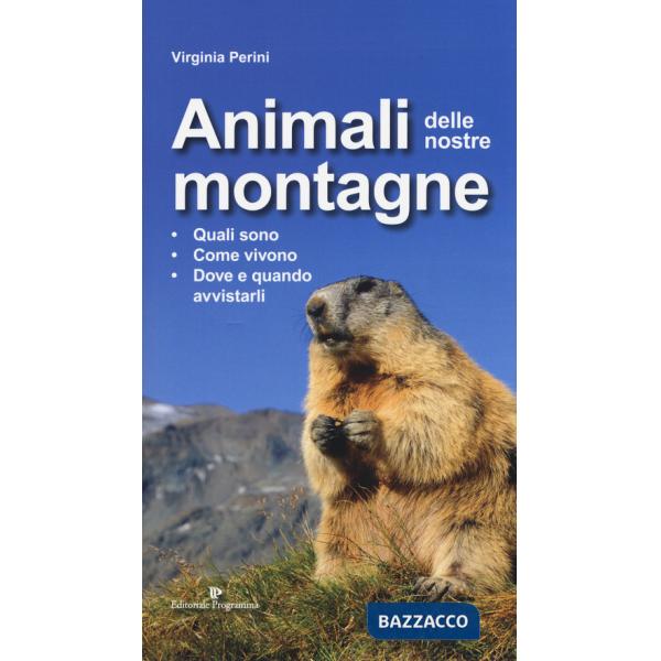 Animali delle nostre montagne. Quali sono, come vivono, dove e quando avvistarli