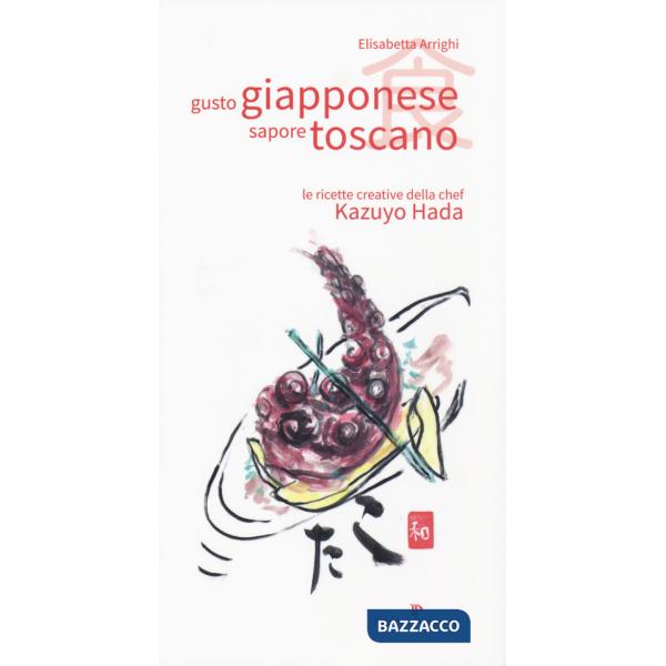 Gusto giapponese sapore toscano. Le ricette creative della chef Kazuyo Hada