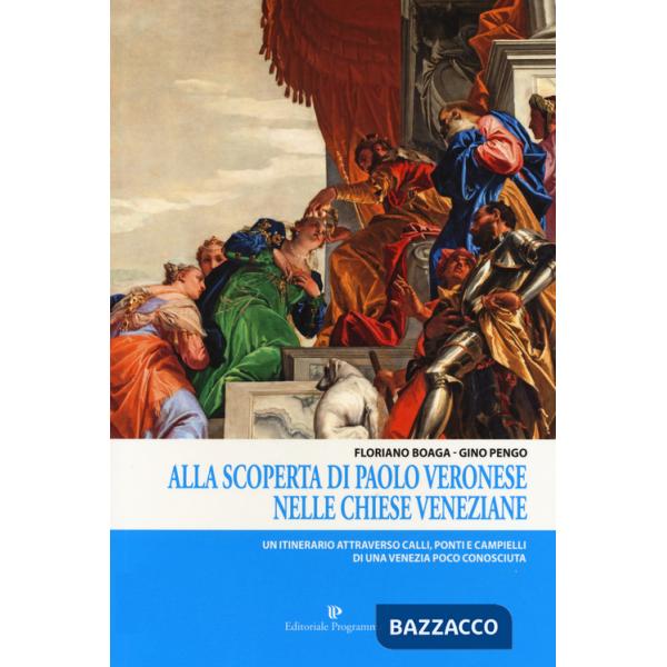 Alla scoperta di Paolo Veronese nelle chiese veneziane. Un itinerario attraverso calli, ponti e campielli di una Venezia poco co