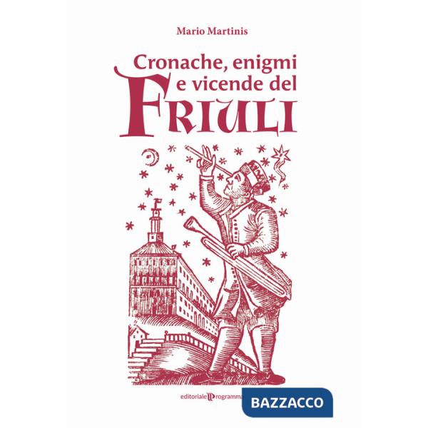Cronache, enigmi e vicende del Friuli