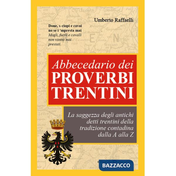 Abbecedario dei proverbi trentini. La saggezza degli antichi detti trentini della tradizione contadina dalla A alla Z