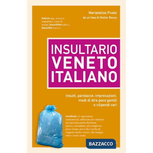 Insultario veneto-italiano. Insulti, parolacce, imprecazioni, modi di dire poco gentili e vilipendi vari