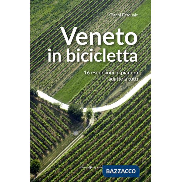Veneto in bicicletta. 16 escursioni in pianura adatte a tutti