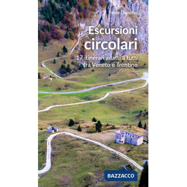Escursioni circolari. 17 itinerari adatti a tutti tra Veneto e Trentino