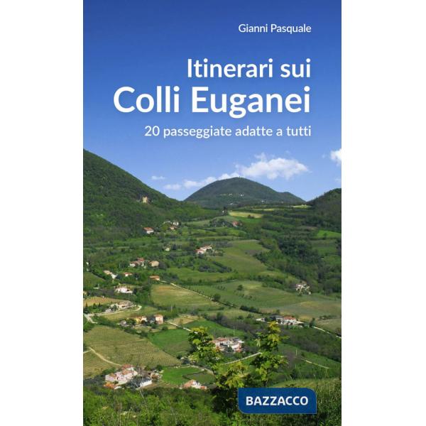Itinerari sui Colli Euganei. 20 passeggiate adatte a tutti