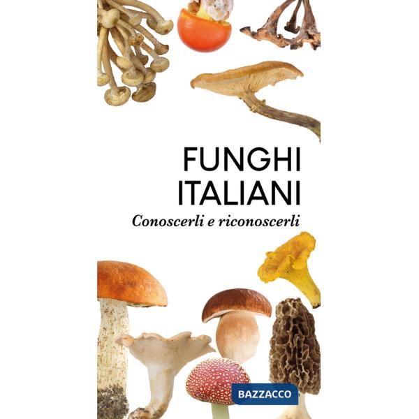 Funghi italiani. Conoscerli e riconoscerli