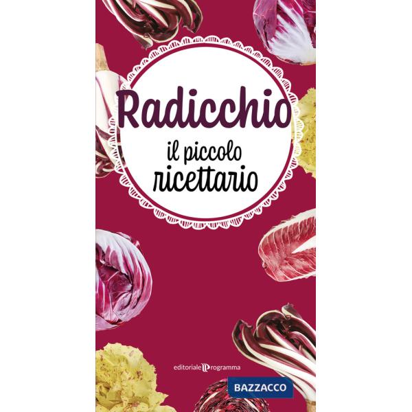 Radicchio. Il piccolo ricettario