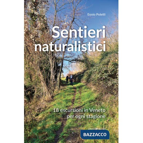 Sentieri naturalistici. 18 escursioni in Veneto per ogni stagione