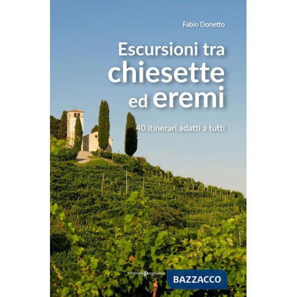 Escursioni tra chiesette ed eremi. 40 itinerari adatti a tutti
