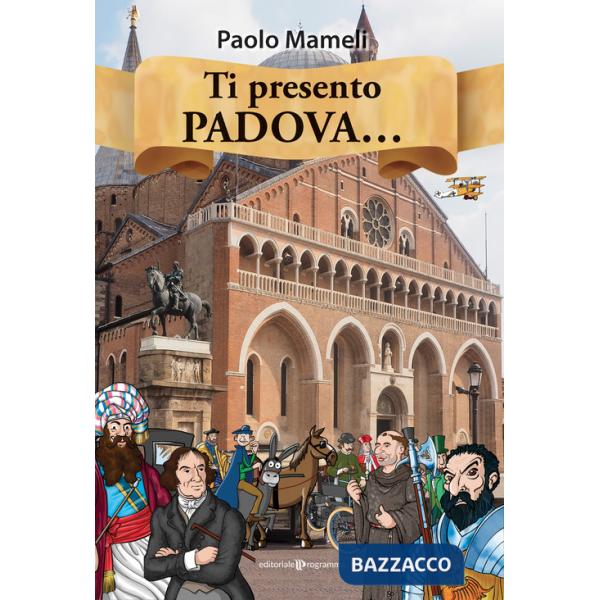 Ti presento Padova.... Ediz. a colori
