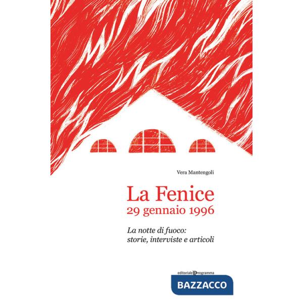 Fenice, 29 gennaio 1996. La notte di fuoco: storie, interviste e articoli (La)