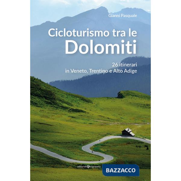 Cicloturismo tra le Dolomiti. 26 itinerari in Veneto, Trentino e Alto Adige