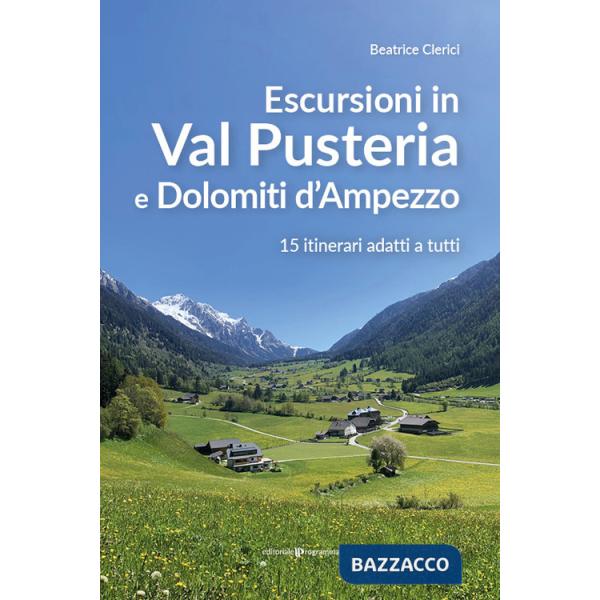 Escursioni in Val Pusteria e Dolomiti d'Ampezzo. 15 itinerari adatti a tutti