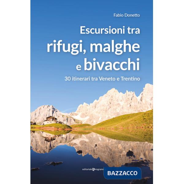 Escursioni tra rifugi, malghe e bivacchi. 30 itinerari tra Veneto e Trentino