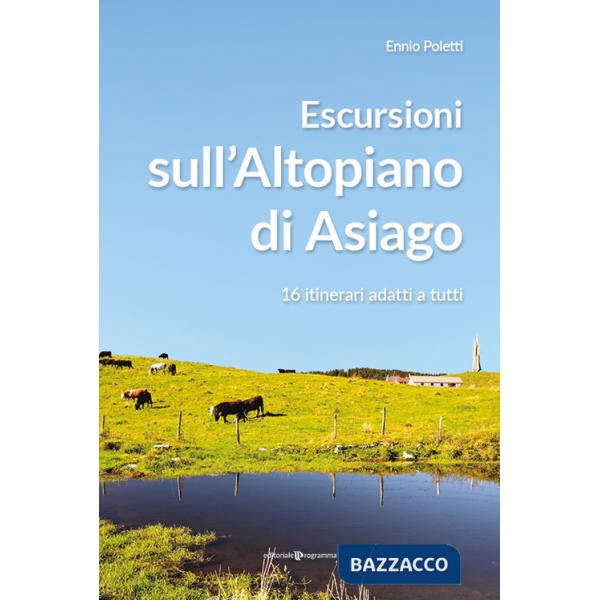 Escursioni sull'altopiano di Asiago. 16 itinerari adatti a tutti