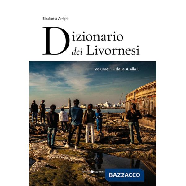Dizionario dei livornesi. Vol. 1: Dalla A alla L