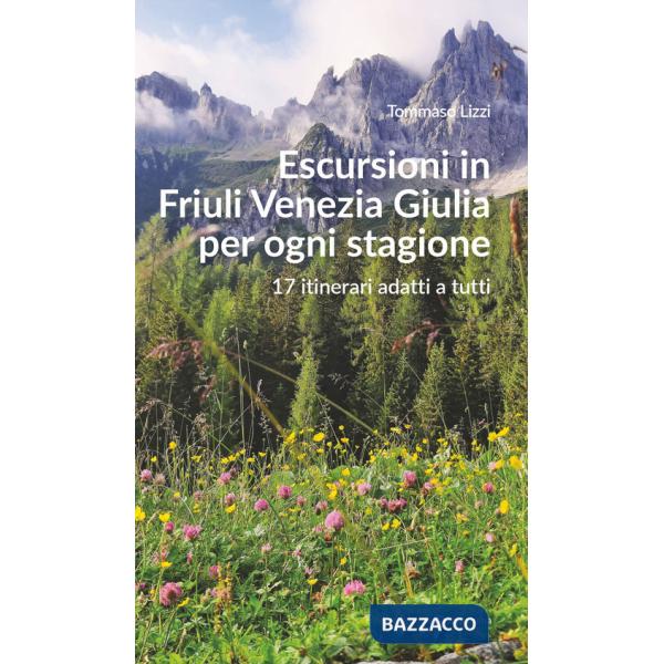 Escursioni in Friuli Venezia Giulia per ogni stagione. 17 itinerari adatti a tutti