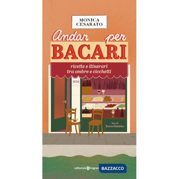 Andar per bacari. Ricette e itinerari tra ombre e cicchetti