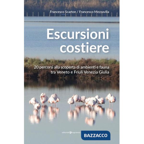 Escursioni costiere. 20 percorsi alla scoperta di ambienti e fauna tra Veneto e Friuli Venezia Giulia
