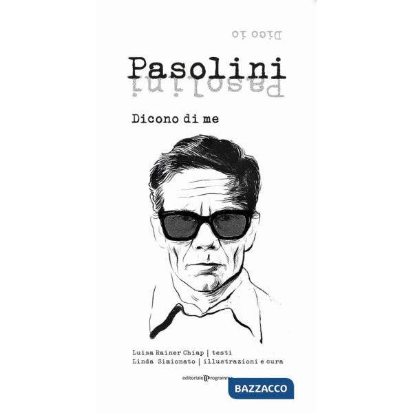 Pasolini. Dicono di me. Dico io