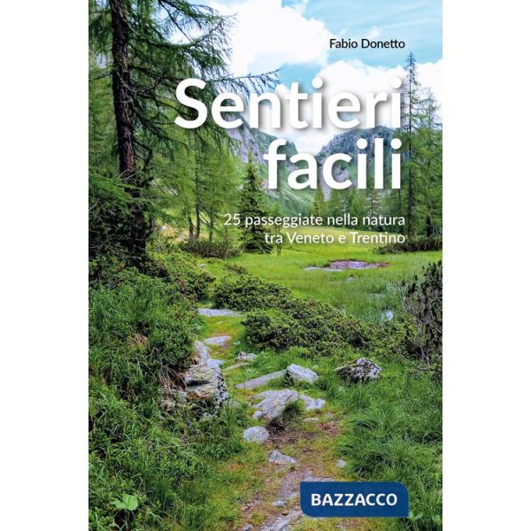 Sentieri facili. 25 passeggiate nella natura tra Veneto e Trentino