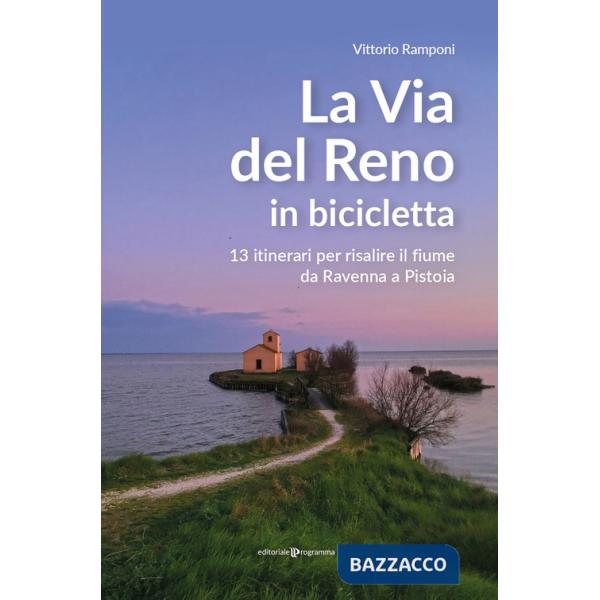 Via del Reno in bicicletta. 13 itinerari per risalire il fiume da Ravenna a Pistoia (La)