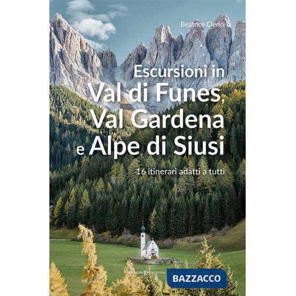 Escursioni in Val di Funes, Val Gardena e Alpe di Siusi. 16 itinerari adatti a tutti