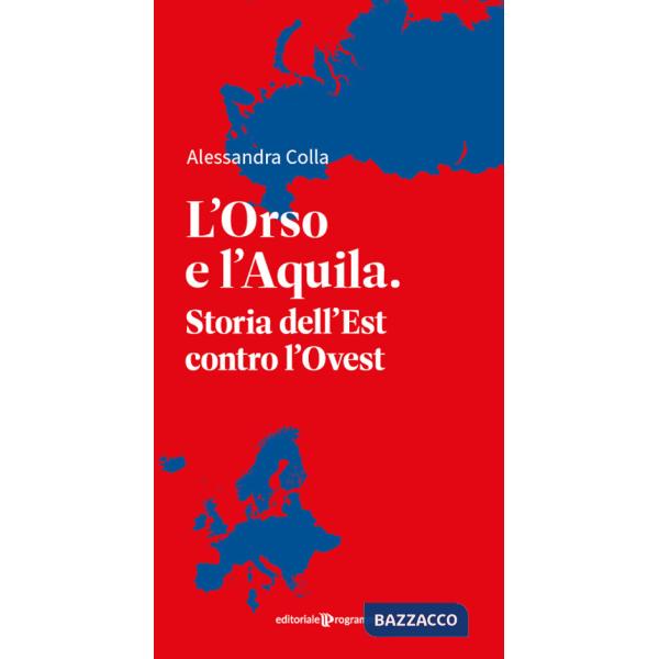 Orso e l'aquila. Storia dell'Est contro l'Ovest (L')