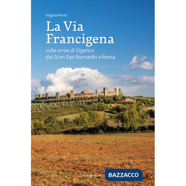 Via francigena. Sulle orme di Sigerico dal Gran San Bernardo a Roma (La)