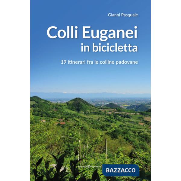 Colli Euganei in bicicletta. 19 itinerari fra le colline padovane