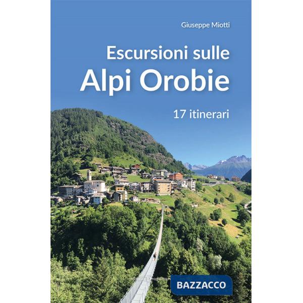 Escursioni sulle Alpi orobie. 17 itinerari