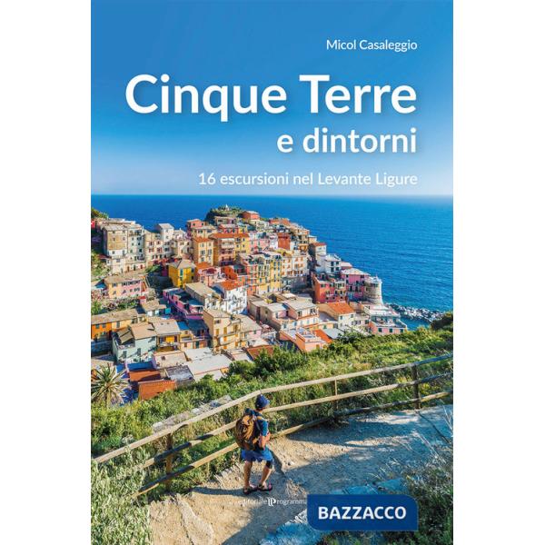 Cinque terre e dintorni. 16 escursioni nel Levante Ligure
