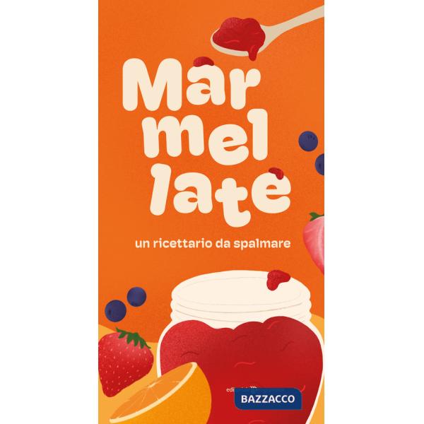 Marmellate. Un ricettario da spalmare. Ediz. illustrata