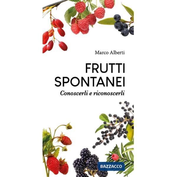 Frutti spontanei. Conoscerli e riconoscerli
