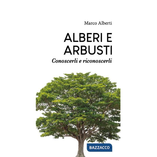 Alberi e arbusti. Conoscerli e riconoscerli