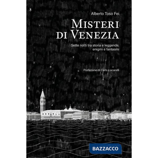 Misteri di Venezia. Sette notti tra storia e leggende, enigmi e fantasmi