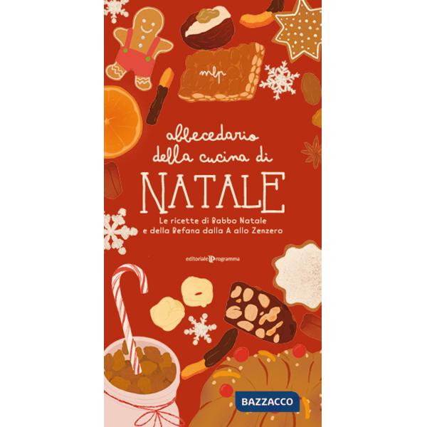 Abbecedario della cucina di Natale. Le ricette di Babbo Natale e della Befana dalla A allo Zenzero